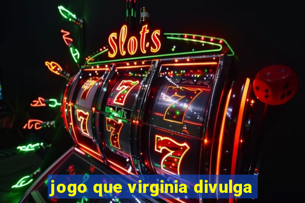 jogo que virginia divulga